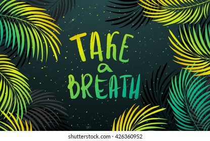 Summer tropical green palm leaves on the beach. vector handwritten illustration 'take a breath'