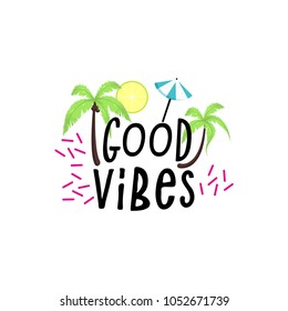 Summer Tropical label. Good vibes poster, bright quote with palm leaves, sun on white background.