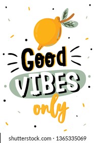 Summer tropical poster with yellow lemon and trendy lettering. Good vibes only. Hand drawn fruit background. Vector. Good for banner, fabric design, poster, card, sticker, label, wallpaper, backdrop