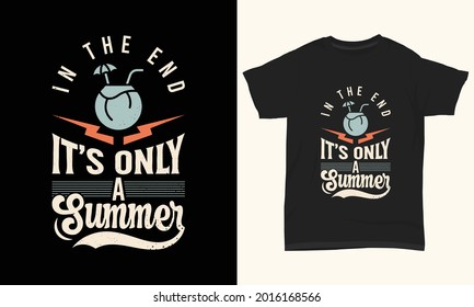 Summer T-shirt Design " In the end it’s only a summer " 