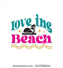 Summer T-shirt Love The Beach-Retro Summer T-shirt svg