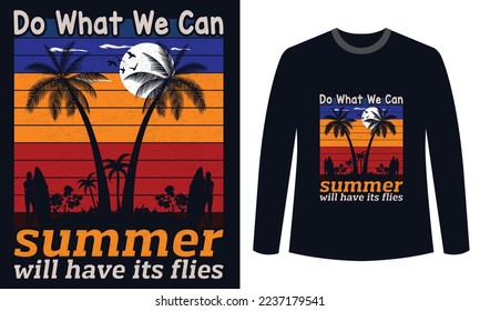 summer t-shirts Design do what we can summer will have its flies