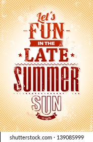 Summer typography. Lets fun in the late summer sun phrase. Retro styled poster. Vector illustration