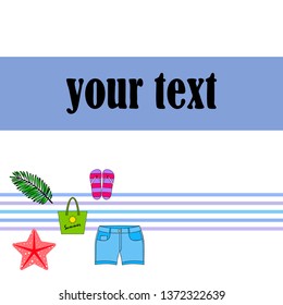 Summer vacation. Beach bag, slippers, shorts, starfish, tropical sheet. Vector background