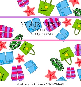 Summer vacation. Beach bag, slippers, shorts, starfish, tropical sheet. Vector background