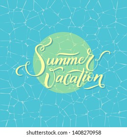 Summer vacation. Easy vector illustration on a background of clean water with the words in calligraphy style.