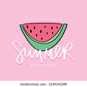 Summer vacation hand lettering slogan text. Cute watermelon cartoon drawing on pink. Vector illustration design for kids fashion graphics and t shirt prints.