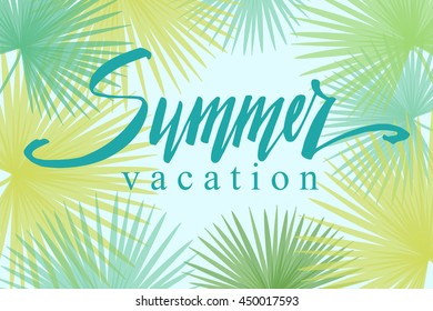 Summer vacation, hand written vector lettering on a abstract tropical palm leaves frame, summer design, banner, typography poster.