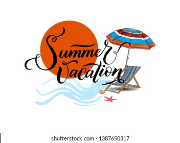 Summer vacation. Summer illustration with beach objects - umbrella from the sun, chair chaise longue, sun, water, seashell, starfish. The lettering style of calligraphy.