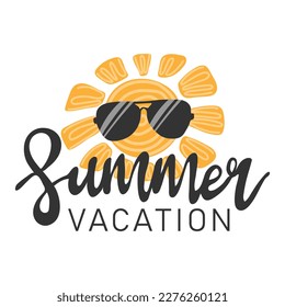 Summer vacation. Inspirational phrase with sun in sunglases. Motivational print for poster, textile, card. Summer holidays and travel concept. Vector illustration	