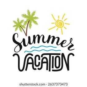 Summer Vacation lettering. Summertime poster with palm sea and sun. Text for travel agency banner, sticker, cover, t-shirt print. Souvenir illustration typography. Hand drawn Calligraphy words