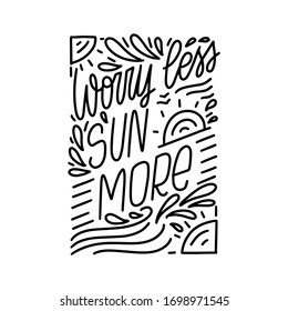 Summer vacation, relax quote vector design with worry less sun more handwritten line lettering phrase. Short saying about, tan, rest and spending holidays during hot period of the year in a good mood.