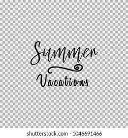 Summer vacations. Inspirational quotes about travel, positive journey phrases to poster, greeting card, calligraphy illustration. Transparent vector background. Premium commercial use font.