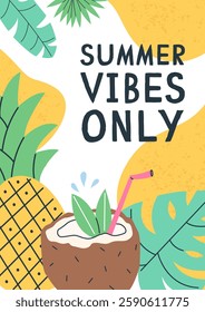 Summer vertical card poster with summer items coconut, pineapple and tropical leaves and text summer vibes only. Vector flat postcard illustration.