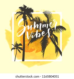 Summer Vibes. Calligraphic inspirational watercolor poster on yellow tropical summer beach background. Mighty coconut trees and romantic sunset sky. Bold trendy modern hand lettering in vector