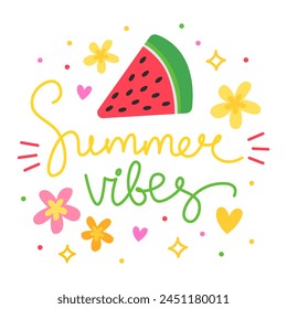 Summer vibes. Colorful vector lettering. Calligraphy, phrase by hand. Watermelon and flowers. Summer time, summer card, poster, banner, print. Cute calligraphic design.