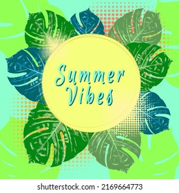Summer Vibes. Summer green tropical flyer design with tropical flowers and monstera leaves. Frame design. Copy space