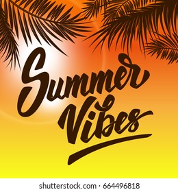 Summer Vibes. Hand drawn lettering on background with palm leaves. Design elements for poster, flyer. Vector illustration