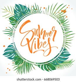 Summer Vibes lettering beautiful background with exotic palm leaves and plants. Brush painted letters, template for banner, flyer or gift card. Modern calligraphy, vector illustration.
