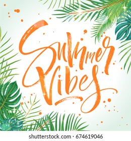 Summer Vibes lettering beautiful background with exotic palm leaves and plants. Brush painted letters, template for banner, flyer or gift card. Modern calligraphy, vector illustration.