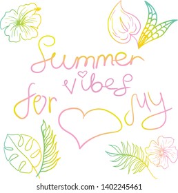 Summer vibes for my heart. Hand drawn flat quote, with Hawaiian flowers. 