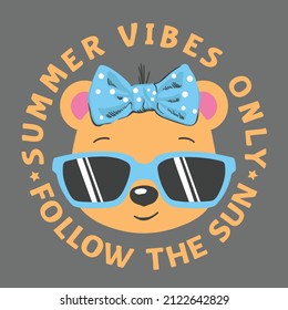 Summer Vibes Only Follow The Sun slogan text, cute bear girl face with sunglasses on dark background for t-shirt graphics, fashion prints, posters and other uses