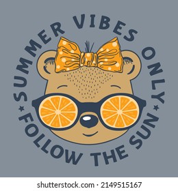 Summer Vibes Only Follow The Sun slogan text with cute bear girl face, orange sunglasses for t-shirt graphics, fashion prints, posters and other uses