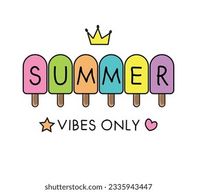 Summer vibes only slogan on colorful ice creams, vector design for fashion and poster prints, sticker, bag, mug, hat, kids fashion, nursery