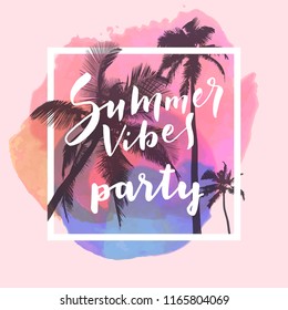 Summer Vibes Party. Calligraphic hand drawn artistic poster on tropical summer beach watercolor background. Mighty coconut trees and romantic sunset sky. Bold trendy modern hand lettering in vector