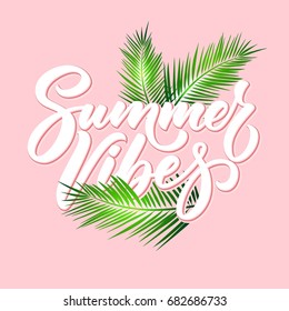 Summer vibes poster, hand drawn lettering with tropical palm leaves on pink background. Typography design.