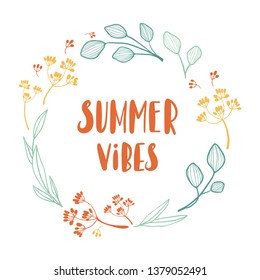 Summer vibes. Round floral wreath with letters. Vector illustration with cute abstract flowers, berries and leaves. Hand drawn doodle design for poster, prints, cards. Hand written text, lettering