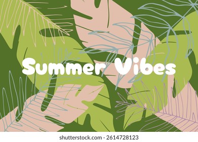 Summer vibes. Tropical background with text. Exotic leaves in pastel colors. Vector illustration.	