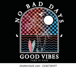 Summer vibes tropical graphic print design for t shirt, poster, apparel, fashion, sweatshirt and others. No bad days vector artwork design. 