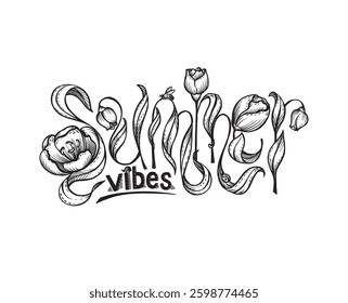 Summer vibes. Vector hand drawn illustrated lettering phrase. Handwritten lettering in black and white graphic style with flowers.