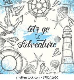 Summer vintage nautical background. Hand drawn vector anchor, lighthouse, shells, lifebuoy and handwheel. Hand written lettering "Let's go to Adventure". Sketch. Banner, flyer, brochure. Advertising