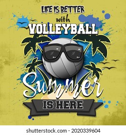 Summer volleyball poster. Life is better with volleyball. Summer is here. Pattern for design poster, logo, emblem, label, banner, icon. Grunge style. Vector illustration
