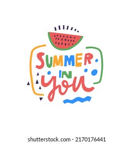 Summer in you. Hand drawn holiday motivational phrase. Modern typography lettering. Colorful letters.