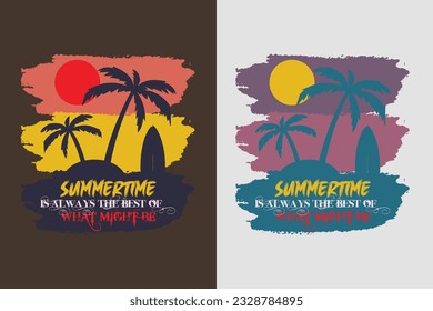 Summertime Is Always The Best Of What Might Be, Summer Vibes, Summer T-Shirt, Vacation Shirt, Family Summer Shirt, Vacation Clothing, Beach Shirt, Summer Beach, Outdoor, Palm Tree 