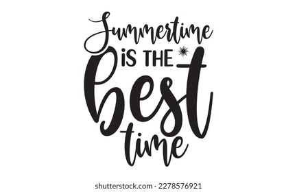  Summertime is the best time -   Lettering design for greeting banners, Mouse Pads, Prints, Cards and Posters, Mugs, Notebooks, Floor Pillows and T-shirt prints design.