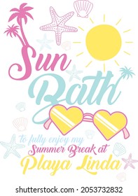 sun bath to fully enjoy my summer break at playa Linda typography slogan for t shirt printing, tee graphic design. 