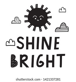 Sun and clouds with lettering Shine Bright  cute black and white card in nordic style. Hand drawn vector illustration.