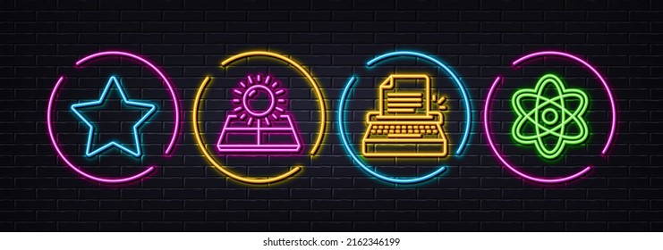 Sun energy, Star and Typewriter minimal line icons. Neon laser 3d lights. Chemistry atom icons. For web, application, printing. Solar panels, Best rank, Writer machine. Laboratory molecule. Vector