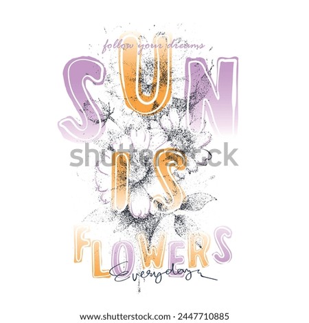 Sun is flowers Print Design , sunflowers flowers print artwork, tropical summer women's fashion design graphic tee, vintage grunge effects for sunflowers