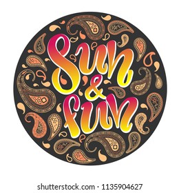 Sun and fun - haddrawn lettering quote about summer. Unique design for cards, posters, t-shirts