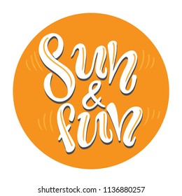 Sun and fun - haddrawn lettering quote about summer. Unique design for cards, posters, t-shirts