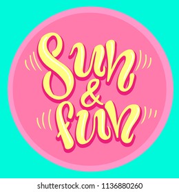 Sun and fun - haddrawn lettering quote about summer. Unique design for cards, posters, t-shirts