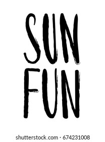 sun and fun. Hand drawn calligraphy and brush pen lettering. design for holiday greeting card and invitation of seasonal summer holidays, summer beach parties, tourism and travel.