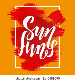 Sun and fun hand drawn lettering phrase on brush strokes in the frame. Vector illustration with hand lettering. Calligraphic element for your design