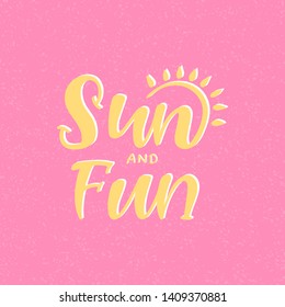 Sun and fun hand drawn lettering. Good for banner, poster, flyer, greeting card, web design. Vector illustration.