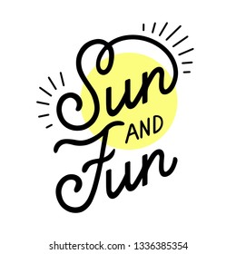 Sun and fun - hand written phrase. Inscription on yellow circle. Vector hand drawn text.